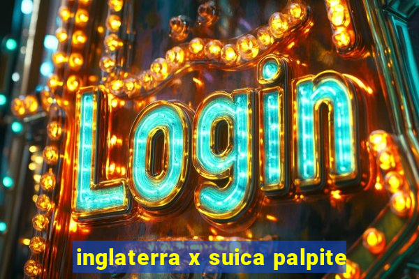 inglaterra x suica palpite